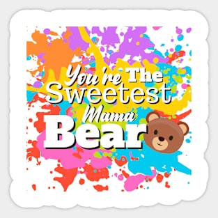 You're The Sweetest Mama Bear Sticker